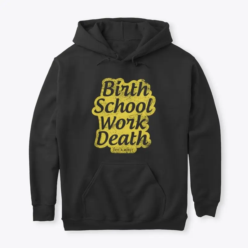 Birth school work death